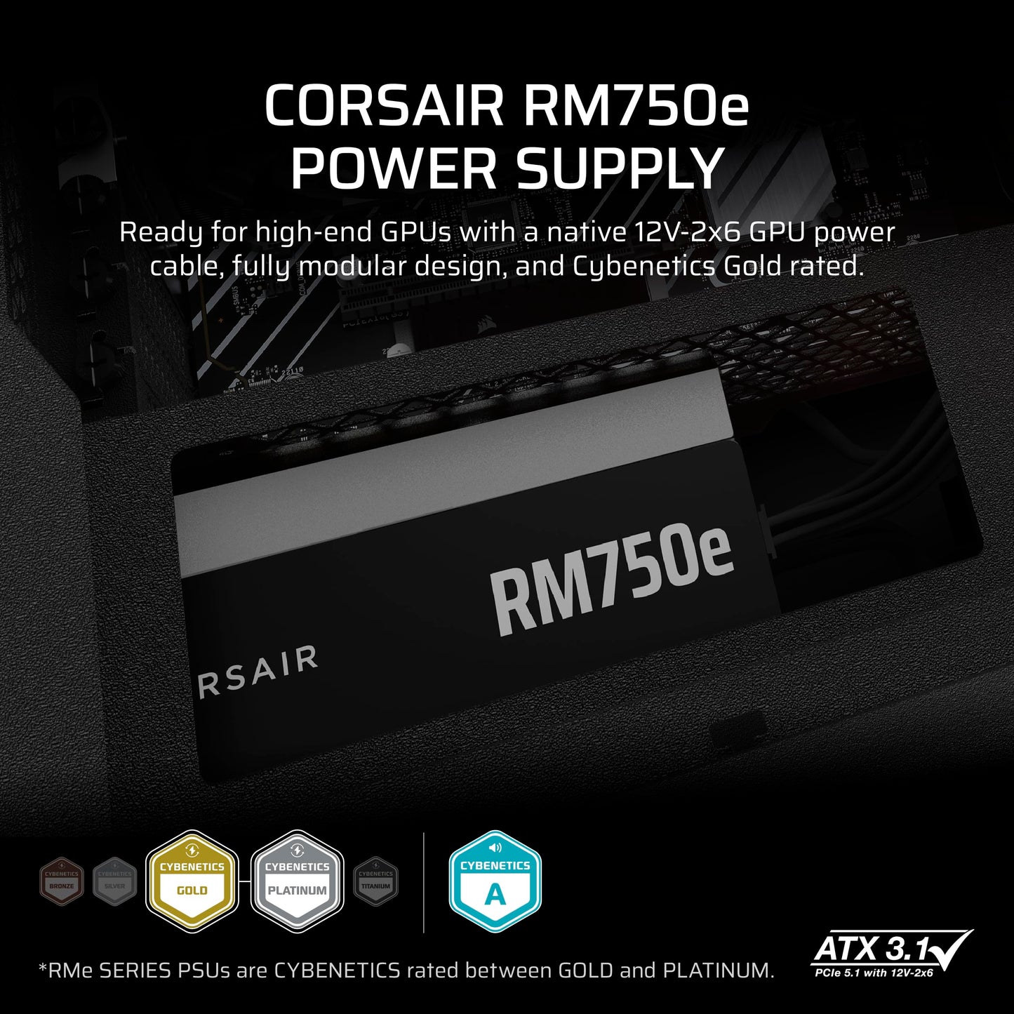 CORSAIR RM750e (2025) Fully Modular Low-Noise ATX Power Supply with 12V-2x6 Cable – ATX 3.1 & PCIe 5.1 Compliant, Cybenetics Gold Efficiency, 105°C-Rated Capacitors, Modern Standby Mode – Black