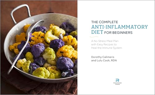 The Complete Anti-Inflammatory Diet for Beginners: A No-Stress Meal Plan with Easy Recipes to Heal the Immune System