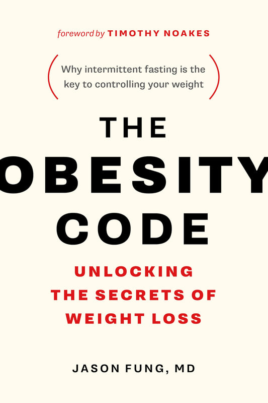 The Obesity Code: Unlocking the Secrets of Weight Loss (Why Intermittent Fasting Is the Key to Controlling Your Weight) (The Obesity Code, 1) (Book 1)